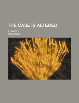 The Case Is Altered; a Comedy