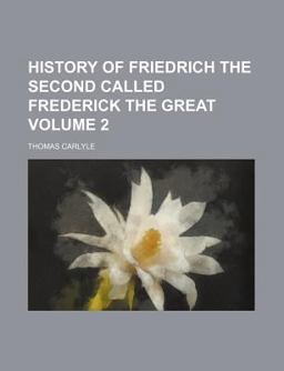 History of Friedrich the Second Called Frederick the Great