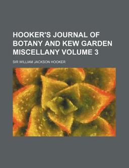 Hooker's Journal of Botany and Kew Garden Miscellany Hooker's Journal of Botany and Kew Garden Miscellany
