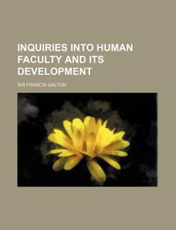Inquiries into Human Faculty and Its Development