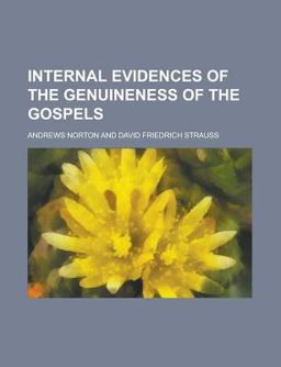 Internal Evidences of the Genuineness of the Gospels Internal Evidences of the Genuineness of the Gospels