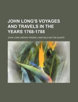 John Long's Voyages and Travels in the Years 1768-1788