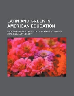 Latin and Greek in American Education Latin and Greek in American Education