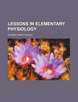 Lessons in Elementary Physiology