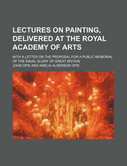 Lectures on Painting, Delivered at the Royal Academy of Arts Lectures on Painting, Delivered at the Royal Academy of Arts