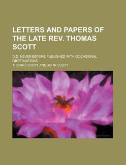 Letters and Papers of the Late Rev Thomas Scott