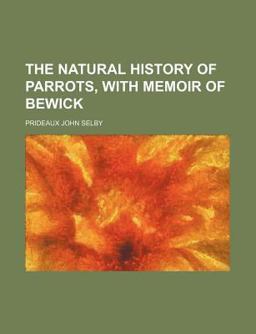 The Natural History of Parrots, with Memoir of Bewick