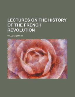Lectures on the History of the French Revolution