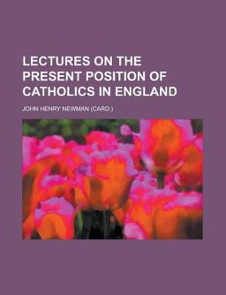 Lectures on the Present Position of Catholics in England