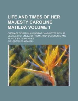 Life and Times of Her Majesty Caroline Matild