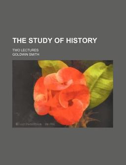 The Study of History; Two Lectures