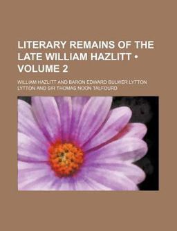 Literary Remains of the Late William Hazlitt