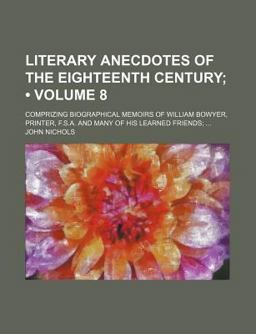 Literary Anecdotes of the Eighteenth Century;