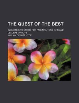 The Quest of the Best; Insights into Ethics for Parents, Teachers and Leaders of Boys