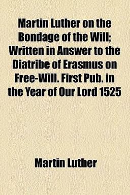 Martin Luther on the Bondage of the Will