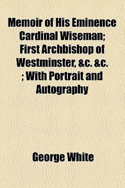 Memoir of His Eminence Cardinal Wiseman Memoir of His Eminence Cardinal Wiseman