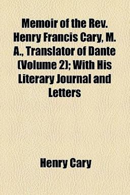 Memoir of the Rev Henry Francis Cary, M a , Translator of Dante