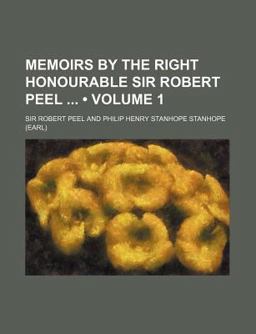 Memoirs by the Right Honourable Sir Robert Peel