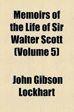 Memoirs of the Life of Sir Walter Scott