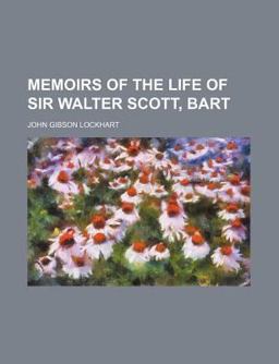 Memoirs of the Life of Sir Walter Scott, Bart