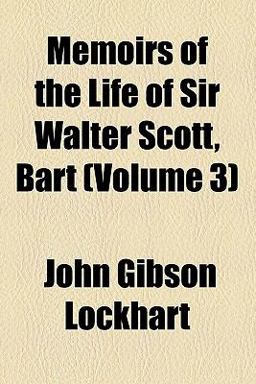 Memoirs of the Life of Sir Walter Scott, Bart