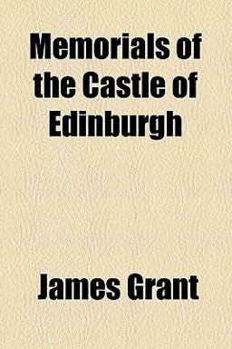 Memorials of the Castle of Edinburgh