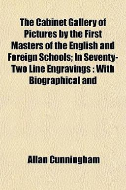 The Cabinet Gallery of Pictures by the First Masters of the English and Foreign Schools; in Seventy-Two Line Engravings