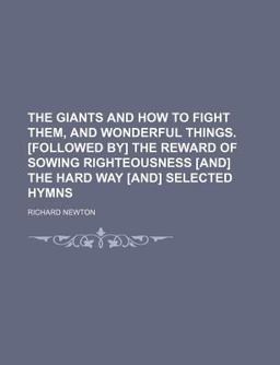 The Giants and How to Fight Them, and Wonderful Things [Followed by] the Reward of Sowing Righteousness [and] the Hard Way [and] Selected Hymns