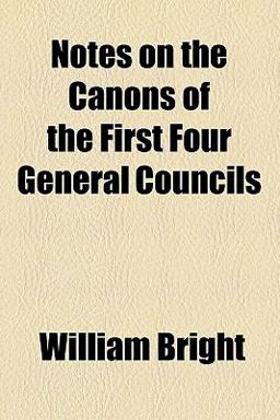 Notes on the Canons of the First Four General Councils Notes on the Canons of the First Four General Councils