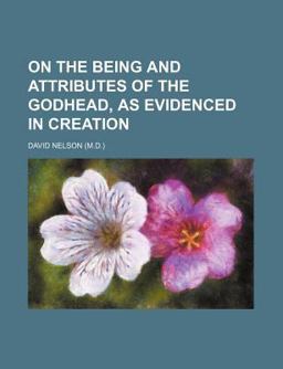 On the Being and Attributes of the Godhead, As Evidenced in Creation