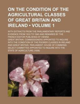 On the Condition of the Agricultural Classes of Great Britain and Ireland