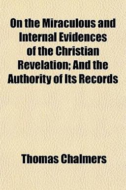 On the Miraculous and Internal Evidences of the Christian Revelation
