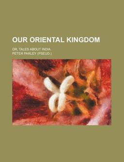 Our Oriental Kingdom, or, Tales about Indi