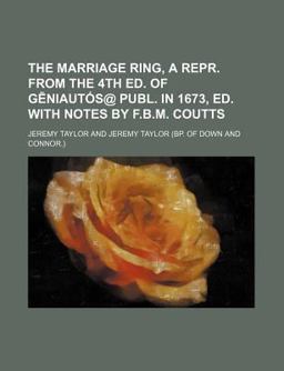 The Marriage Ring, a Repr from the 4th Ed of Geniautós@ Publ in 1673, Ed with Notes by F B M Coutts