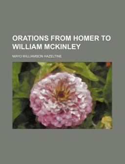 Orations from Homer to William Mckinley