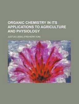 Organic Chemistry in Its Applications to Agriculture and Physiology