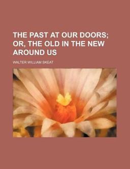 The Past at Our Doors; or, the Old in the New Around Us