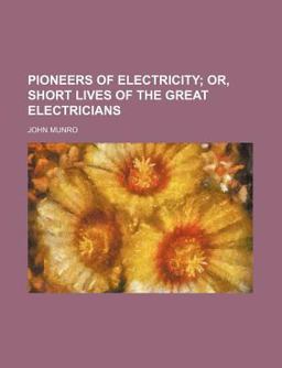 Pioneers of Electricity; or, Short Lives of the Great Electricians