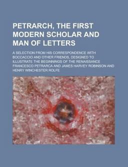 Petrarch, the First Modern Scholar and Man of Letters