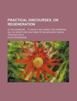 Practical Discourses, on Regeneration