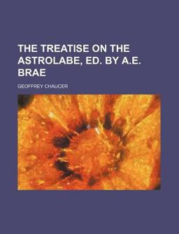 The Treatise on the Astrolabe, Ed by a E Brae