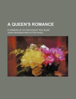 A Queen's Romance; a Version of Victor Hugo's Ruy Blas