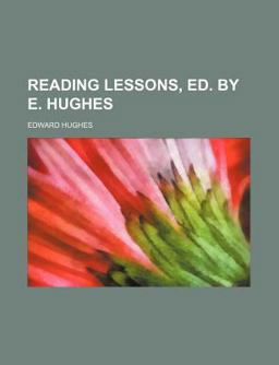 Reading Lessons, Ed by E Hughes