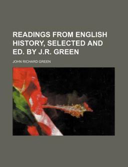 Readings from English History, Selected and Ed by J R Green