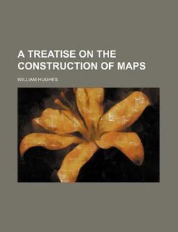 A Treatise on the Construction of Maps