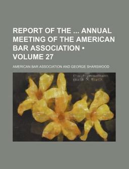 Report of the Annual Meeting of the American Bar Association