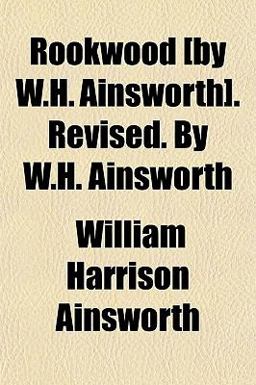 Rookwood [by W H Ainsworth] Revised by W H Ainsworth