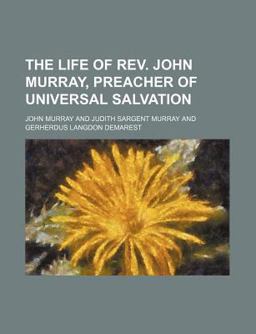 The Life of Rev John Murray, Preacher of Universal Salvation
