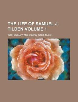 The Life of Samuel J Tilden