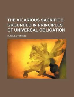The Vicarious Sacrifice, Grounded in Principles of Universal Obligation The Vicarious Sacrifice, Grounded in Principles of Universal Obligation